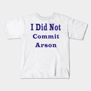 I Did Not Commit Arson Kids T-Shirt